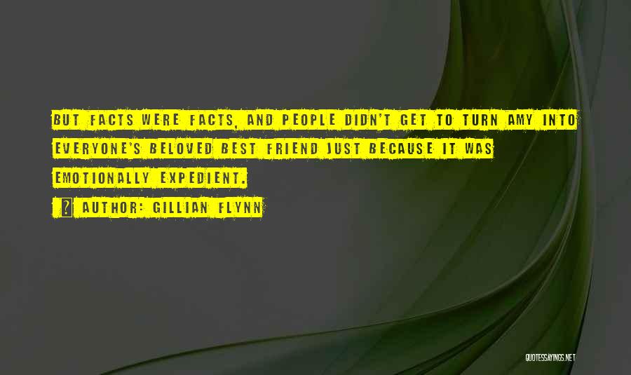 Gillian Flynn Quotes: But Facts Were Facts, And People Didn't Get To Turn Amy Into Everyone's Beloved Best Friend Just Because It Was