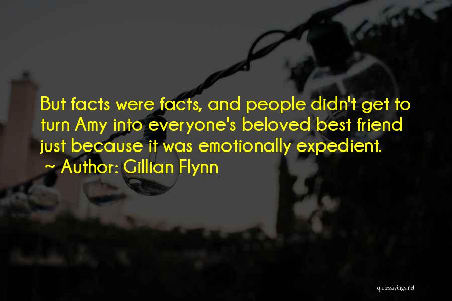 Gillian Flynn Quotes: But Facts Were Facts, And People Didn't Get To Turn Amy Into Everyone's Beloved Best Friend Just Because It Was