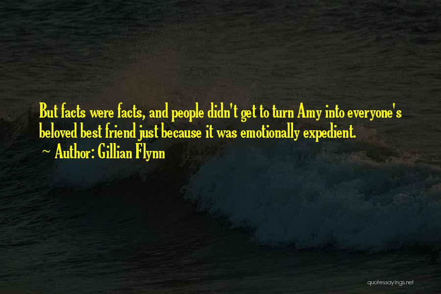 Gillian Flynn Quotes: But Facts Were Facts, And People Didn't Get To Turn Amy Into Everyone's Beloved Best Friend Just Because It Was