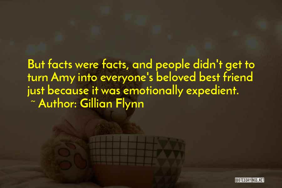 Gillian Flynn Quotes: But Facts Were Facts, And People Didn't Get To Turn Amy Into Everyone's Beloved Best Friend Just Because It Was
