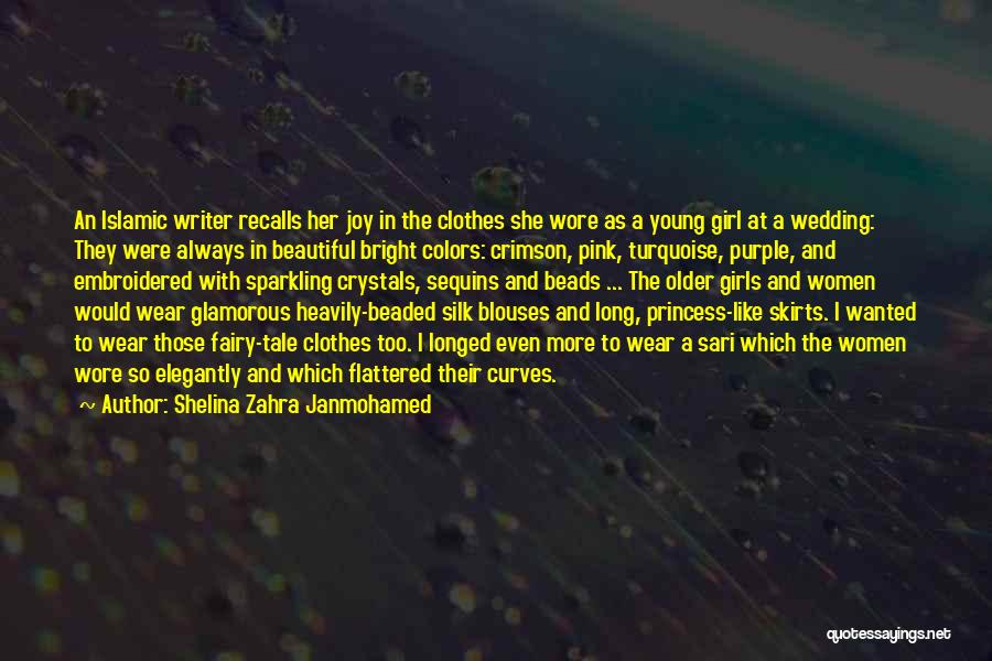 Shelina Zahra Janmohamed Quotes: An Islamic Writer Recalls Her Joy In The Clothes She Wore As A Young Girl At A Wedding: They Were