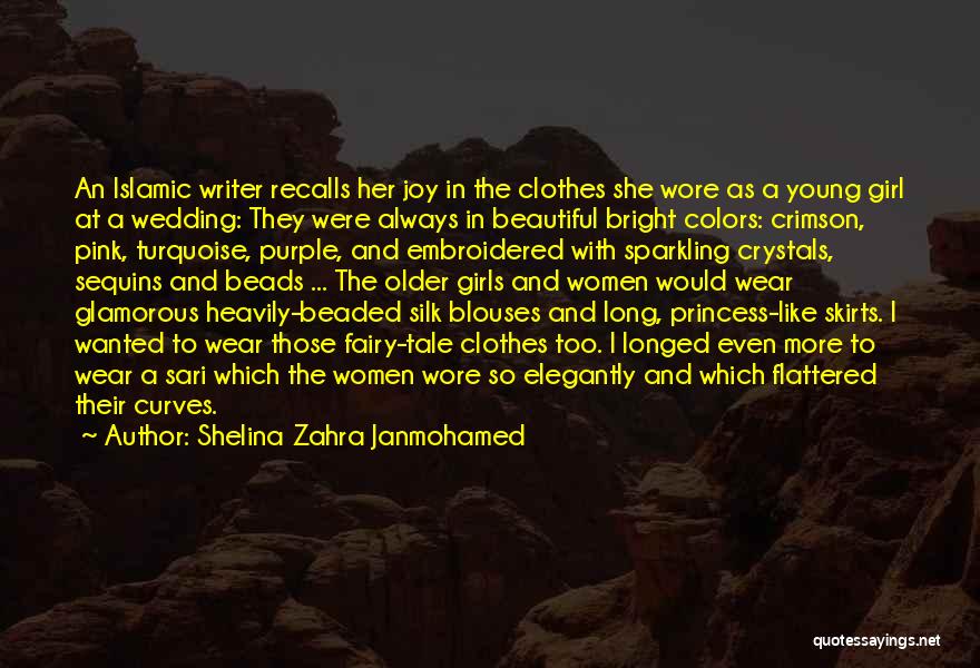 Shelina Zahra Janmohamed Quotes: An Islamic Writer Recalls Her Joy In The Clothes She Wore As A Young Girl At A Wedding: They Were