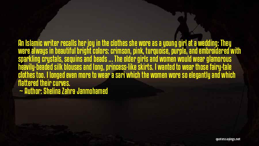 Shelina Zahra Janmohamed Quotes: An Islamic Writer Recalls Her Joy In The Clothes She Wore As A Young Girl At A Wedding: They Were