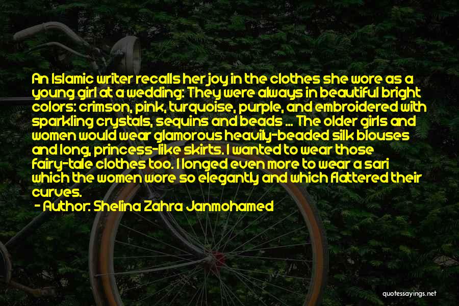 Shelina Zahra Janmohamed Quotes: An Islamic Writer Recalls Her Joy In The Clothes She Wore As A Young Girl At A Wedding: They Were