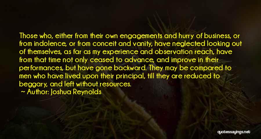 Joshua Reynolds Quotes: Those Who, Either From Their Own Engagements And Hurry Of Business, Or From Indolence, Or From Conceit And Vanity, Have