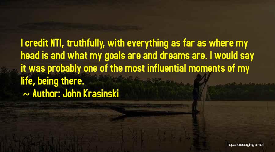 John Krasinski Quotes: I Credit Nti, Truthfully, With Everything As Far As Where My Head Is And What My Goals Are And Dreams