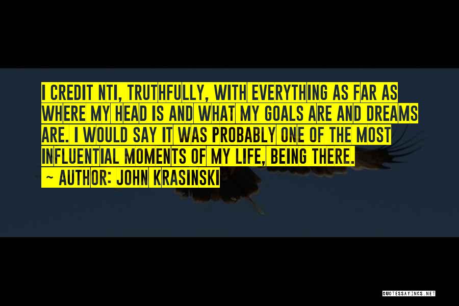 John Krasinski Quotes: I Credit Nti, Truthfully, With Everything As Far As Where My Head Is And What My Goals Are And Dreams