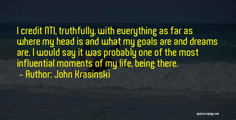 John Krasinski Quotes: I Credit Nti, Truthfully, With Everything As Far As Where My Head Is And What My Goals Are And Dreams