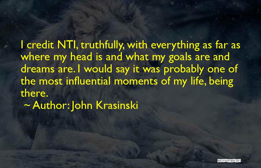 John Krasinski Quotes: I Credit Nti, Truthfully, With Everything As Far As Where My Head Is And What My Goals Are And Dreams