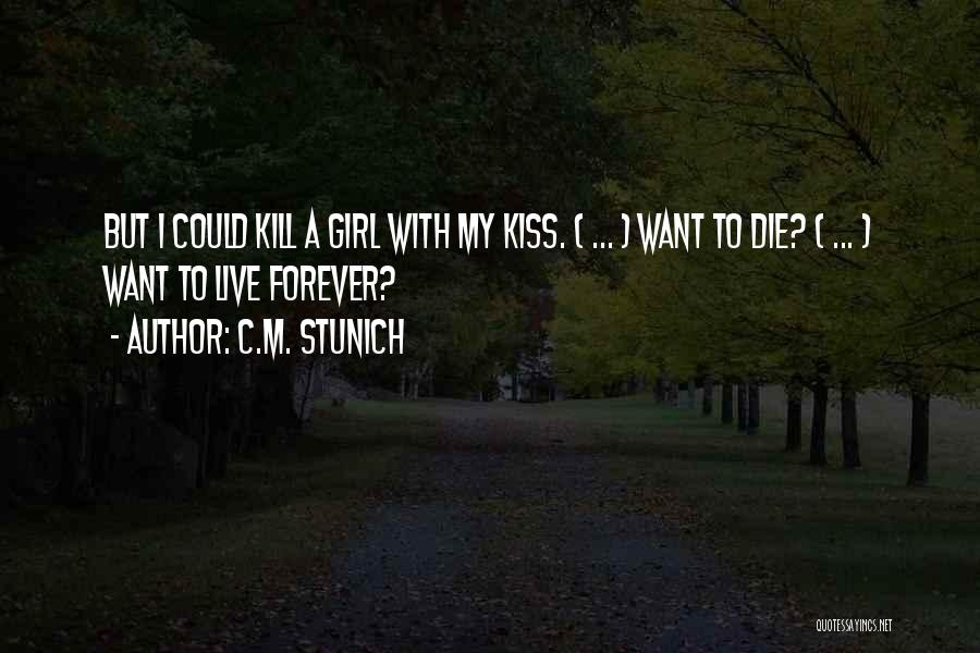 C.M. Stunich Quotes: But I Could Kill A Girl With My Kiss. ( ... ) Want To Die? ( ... ) Want To