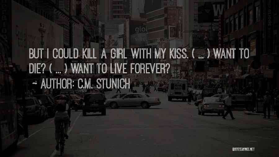 C.M. Stunich Quotes: But I Could Kill A Girl With My Kiss. ( ... ) Want To Die? ( ... ) Want To
