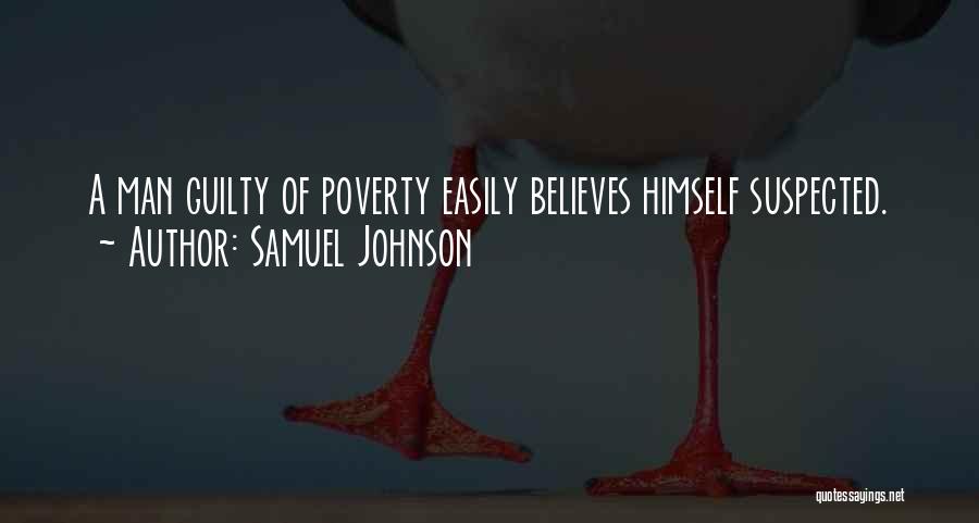 Samuel Johnson Quotes: A Man Guilty Of Poverty Easily Believes Himself Suspected.