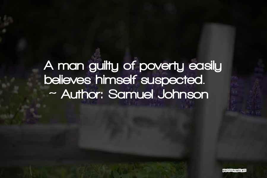 Samuel Johnson Quotes: A Man Guilty Of Poverty Easily Believes Himself Suspected.