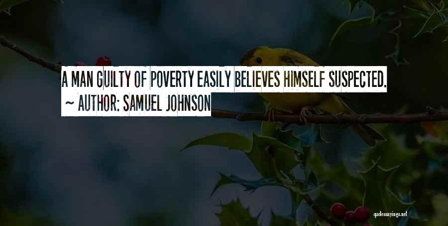 Samuel Johnson Quotes: A Man Guilty Of Poverty Easily Believes Himself Suspected.