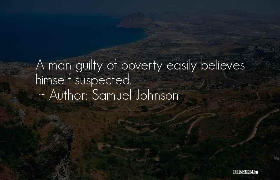 Samuel Johnson Quotes: A Man Guilty Of Poverty Easily Believes Himself Suspected.