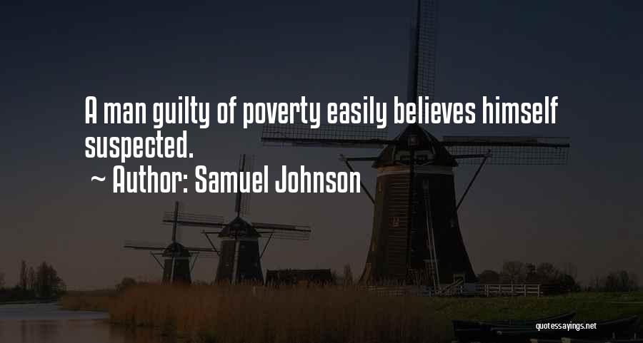 Samuel Johnson Quotes: A Man Guilty Of Poverty Easily Believes Himself Suspected.