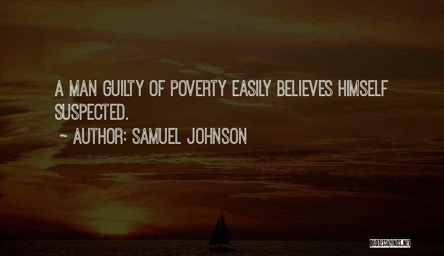 Samuel Johnson Quotes: A Man Guilty Of Poverty Easily Believes Himself Suspected.