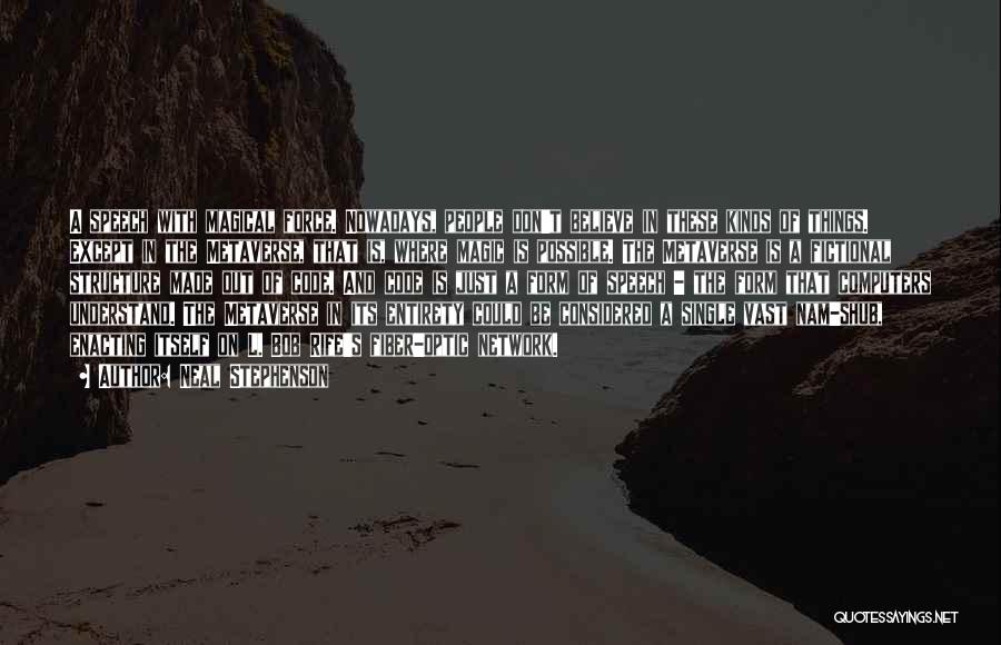 Neal Stephenson Quotes: A Speech With Magical Force. Nowadays, People Don't Believe In These Kinds Of Things. Except In The Metaverse, That Is,