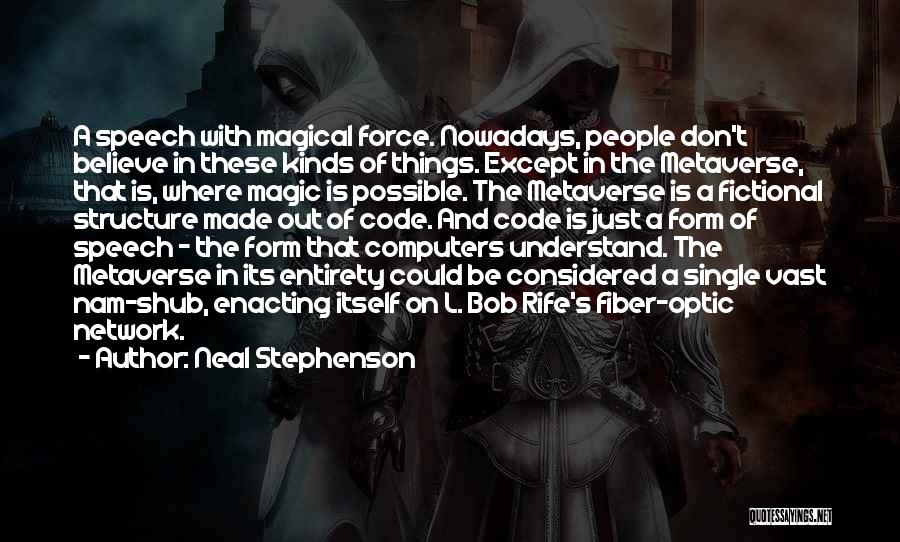 Neal Stephenson Quotes: A Speech With Magical Force. Nowadays, People Don't Believe In These Kinds Of Things. Except In The Metaverse, That Is,