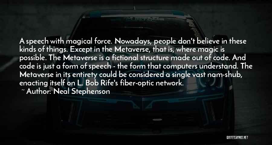 Neal Stephenson Quotes: A Speech With Magical Force. Nowadays, People Don't Believe In These Kinds Of Things. Except In The Metaverse, That Is,