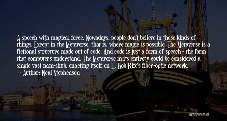 Neal Stephenson Quotes: A Speech With Magical Force. Nowadays, People Don't Believe In These Kinds Of Things. Except In The Metaverse, That Is,
