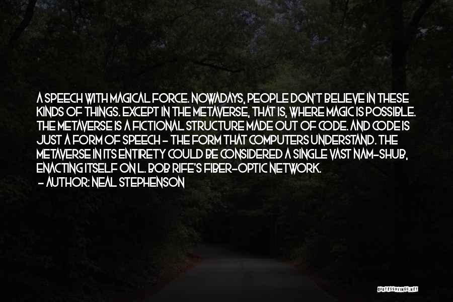 Neal Stephenson Quotes: A Speech With Magical Force. Nowadays, People Don't Believe In These Kinds Of Things. Except In The Metaverse, That Is,
