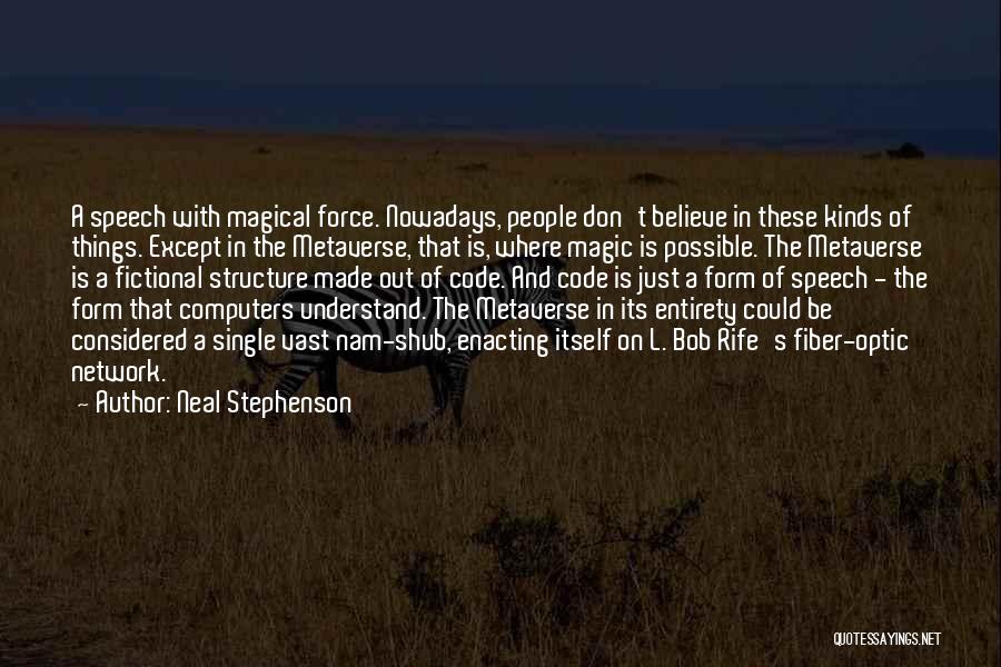 Neal Stephenson Quotes: A Speech With Magical Force. Nowadays, People Don't Believe In These Kinds Of Things. Except In The Metaverse, That Is,