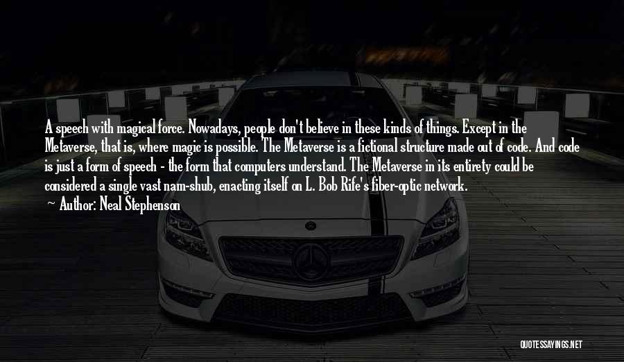 Neal Stephenson Quotes: A Speech With Magical Force. Nowadays, People Don't Believe In These Kinds Of Things. Except In The Metaverse, That Is,