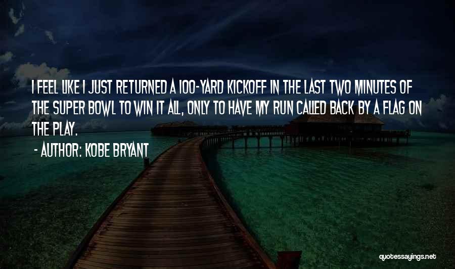 Kobe Bryant Quotes: I Feel Like I Just Returned A 100-yard Kickoff In The Last Two Minutes Of The Super Bowl To Win