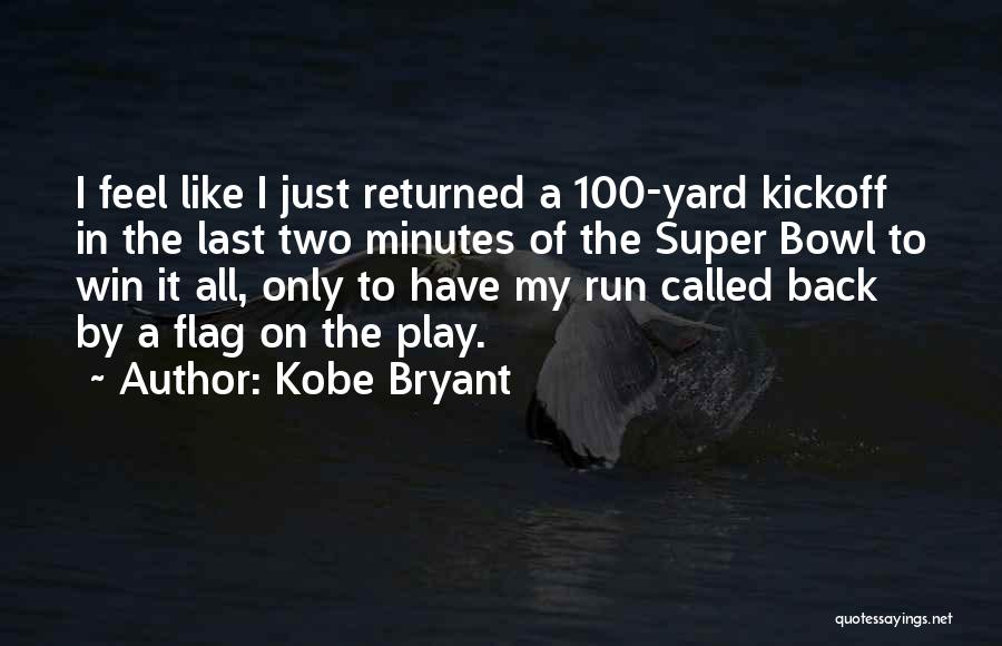 Kobe Bryant Quotes: I Feel Like I Just Returned A 100-yard Kickoff In The Last Two Minutes Of The Super Bowl To Win