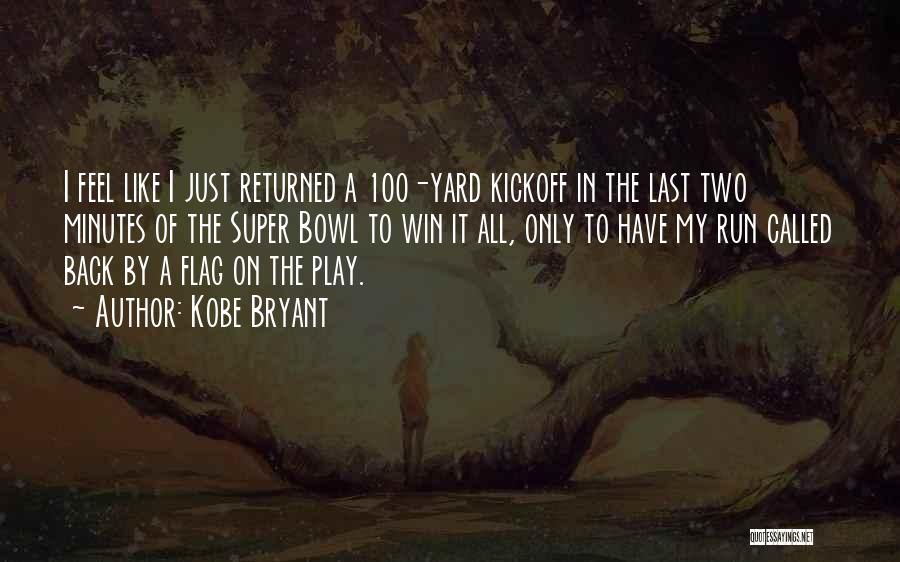 Kobe Bryant Quotes: I Feel Like I Just Returned A 100-yard Kickoff In The Last Two Minutes Of The Super Bowl To Win