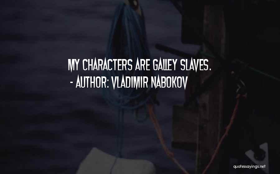 Vladimir Nabokov Quotes: My Characters Are Galley Slaves.
