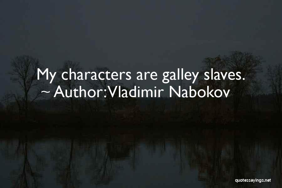 Vladimir Nabokov Quotes: My Characters Are Galley Slaves.
