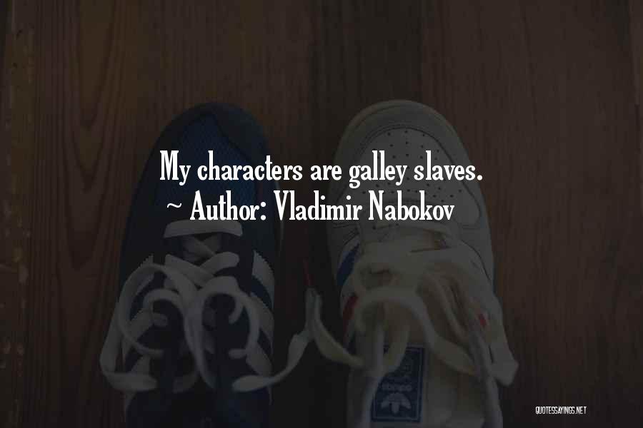 Vladimir Nabokov Quotes: My Characters Are Galley Slaves.