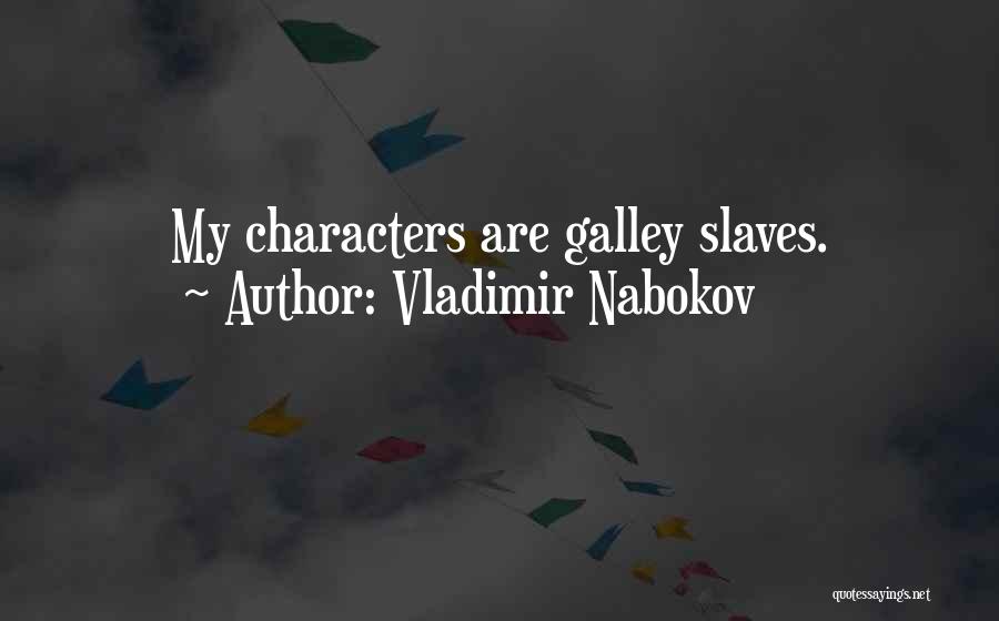 Vladimir Nabokov Quotes: My Characters Are Galley Slaves.