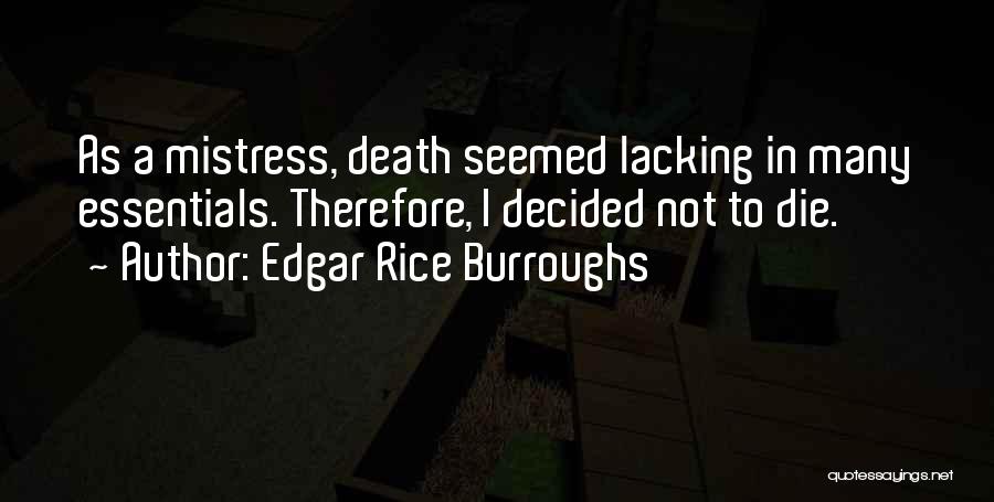 Edgar Rice Burroughs Quotes: As A Mistress, Death Seemed Lacking In Many Essentials. Therefore, I Decided Not To Die.