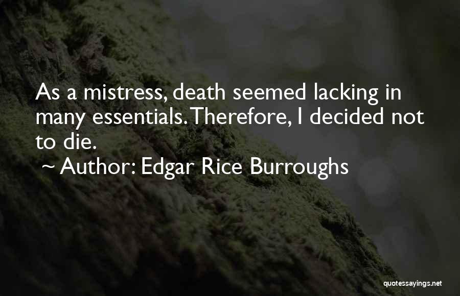 Edgar Rice Burroughs Quotes: As A Mistress, Death Seemed Lacking In Many Essentials. Therefore, I Decided Not To Die.