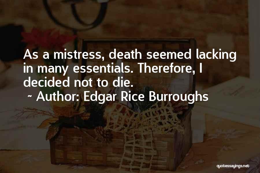Edgar Rice Burroughs Quotes: As A Mistress, Death Seemed Lacking In Many Essentials. Therefore, I Decided Not To Die.