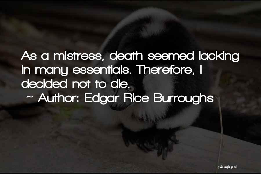 Edgar Rice Burroughs Quotes: As A Mistress, Death Seemed Lacking In Many Essentials. Therefore, I Decided Not To Die.