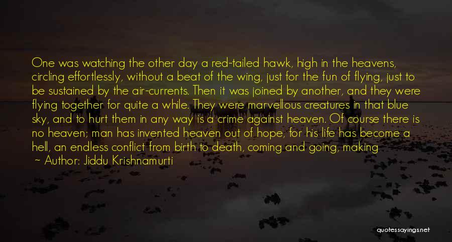 Jiddu Krishnamurti Quotes: One Was Watching The Other Day A Red-tailed Hawk, High In The Heavens, Circling Effortlessly, Without A Beat Of The