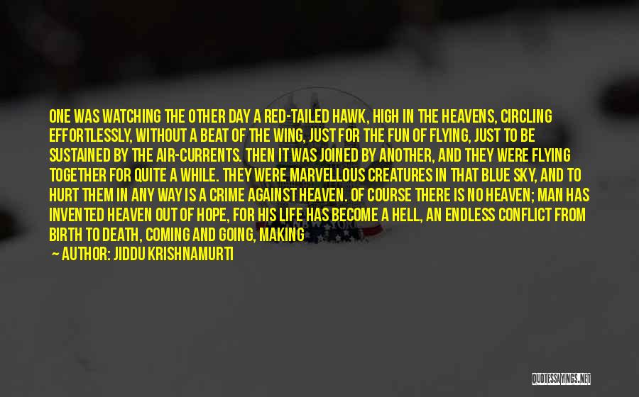 Jiddu Krishnamurti Quotes: One Was Watching The Other Day A Red-tailed Hawk, High In The Heavens, Circling Effortlessly, Without A Beat Of The