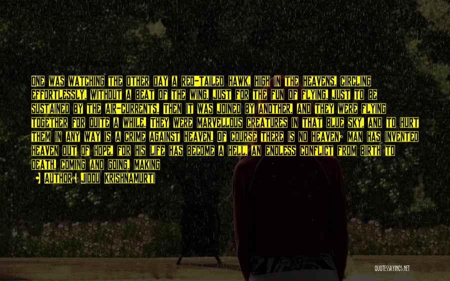 Jiddu Krishnamurti Quotes: One Was Watching The Other Day A Red-tailed Hawk, High In The Heavens, Circling Effortlessly, Without A Beat Of The