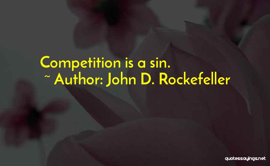 John D. Rockefeller Quotes: Competition Is A Sin.