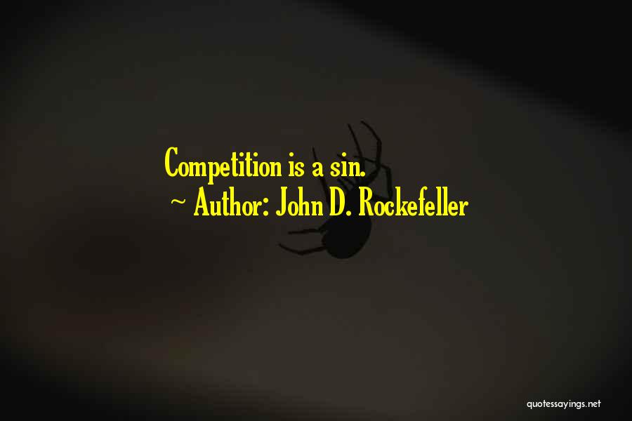 John D. Rockefeller Quotes: Competition Is A Sin.