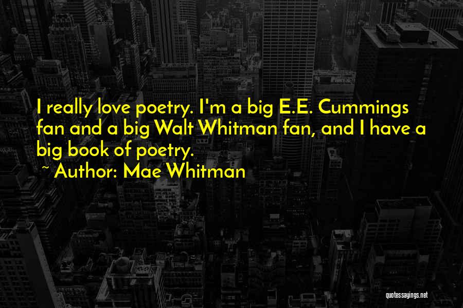 Mae Whitman Quotes: I Really Love Poetry. I'm A Big E.e. Cummings Fan And A Big Walt Whitman Fan, And I Have A