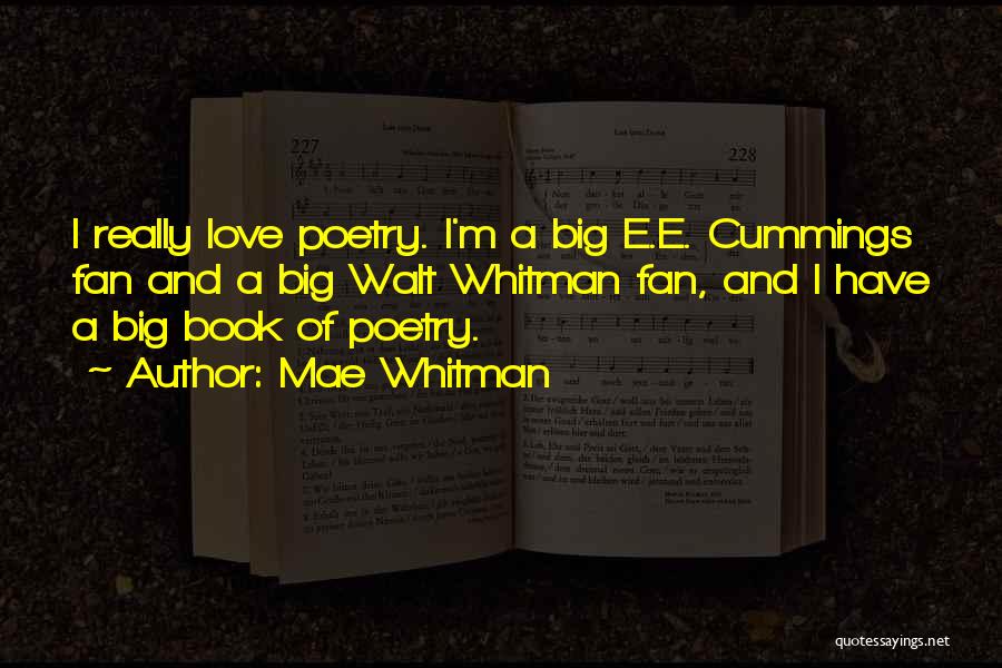 Mae Whitman Quotes: I Really Love Poetry. I'm A Big E.e. Cummings Fan And A Big Walt Whitman Fan, And I Have A