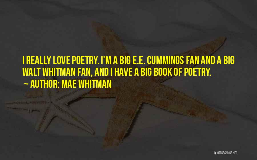 Mae Whitman Quotes: I Really Love Poetry. I'm A Big E.e. Cummings Fan And A Big Walt Whitman Fan, And I Have A