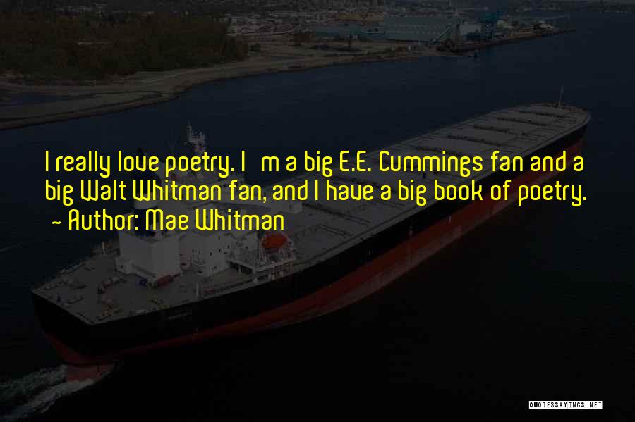 Mae Whitman Quotes: I Really Love Poetry. I'm A Big E.e. Cummings Fan And A Big Walt Whitman Fan, And I Have A