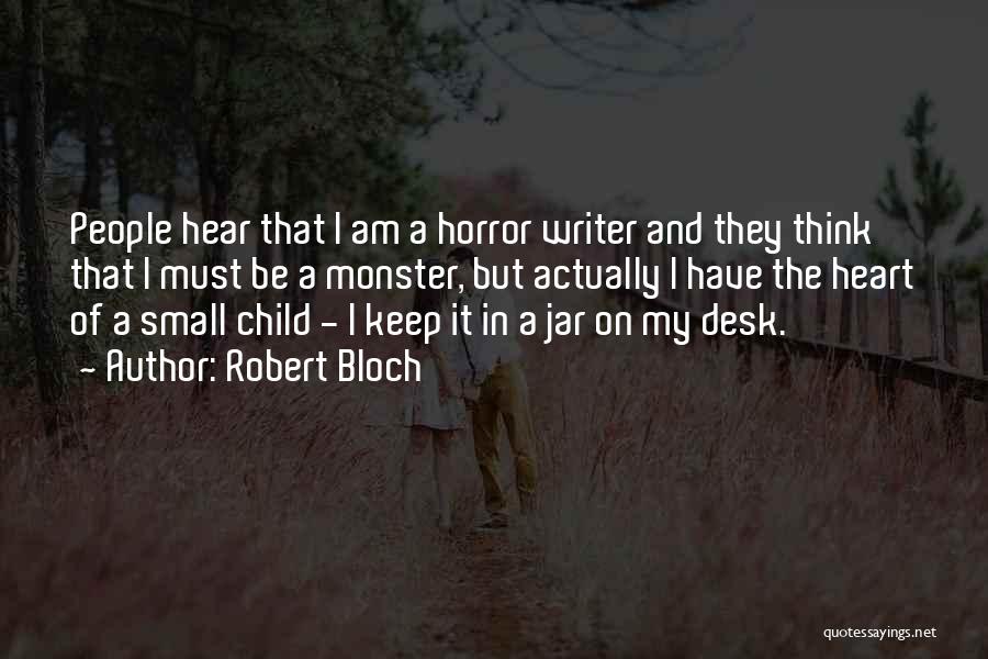 Robert Bloch Quotes: People Hear That I Am A Horror Writer And They Think That I Must Be A Monster, But Actually I