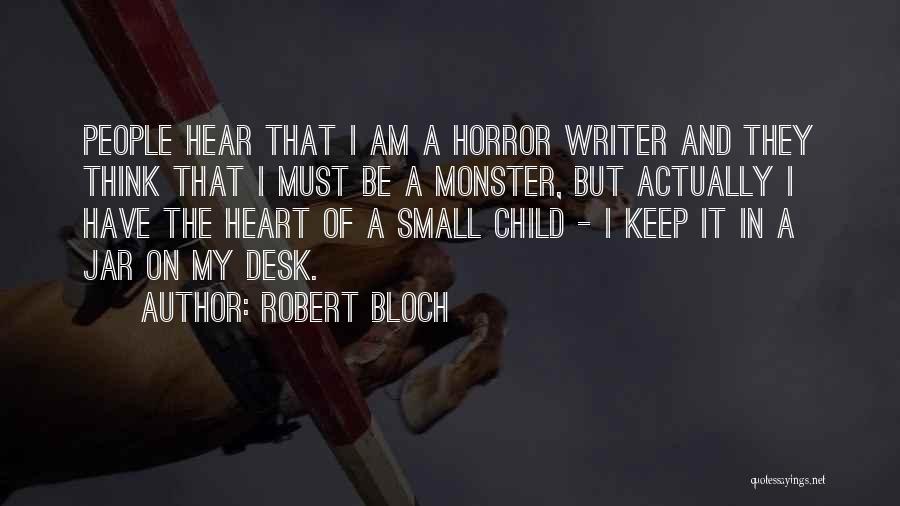 Robert Bloch Quotes: People Hear That I Am A Horror Writer And They Think That I Must Be A Monster, But Actually I